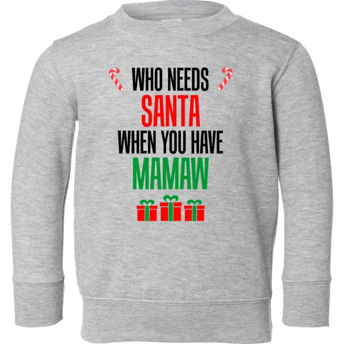 Who Needs Santa When You Have Mamaw Gift Toddler Sweatshirt