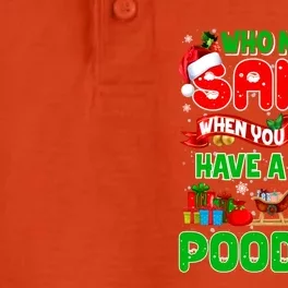 Who Needs Santa When You Have A Poodle Santa Xmas Pajama Gift Dry Zone Grid Performance Polo