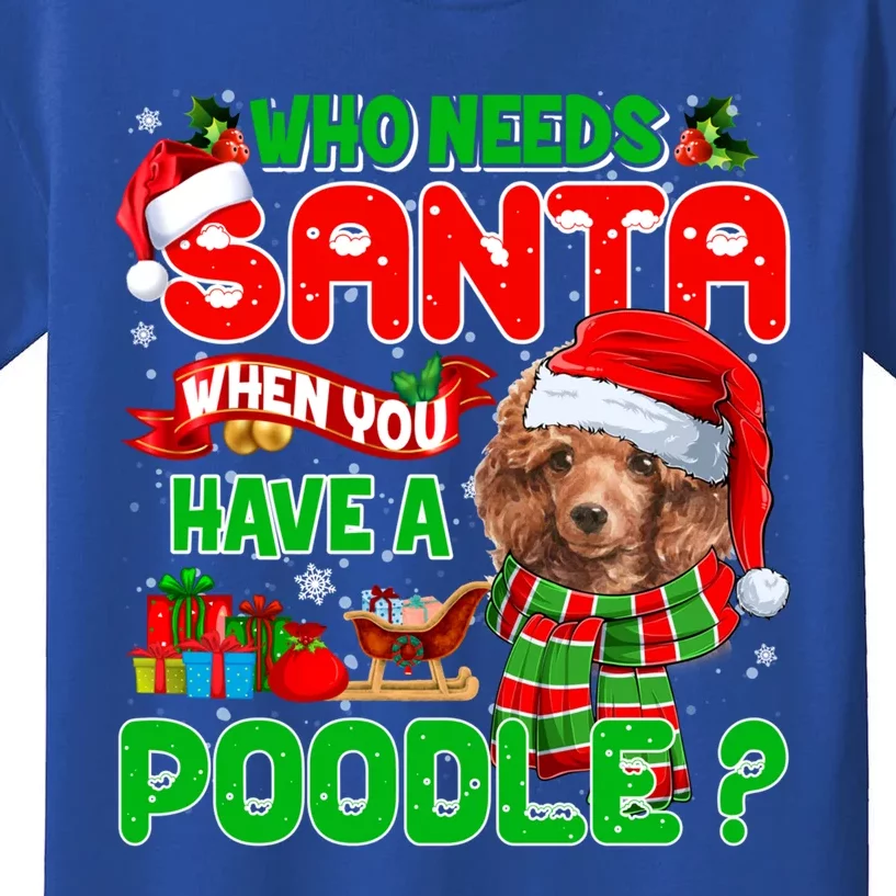 Who Needs Santa When You Have A Poodle Santa Xmas Pajama Gift Kids T-Shirt