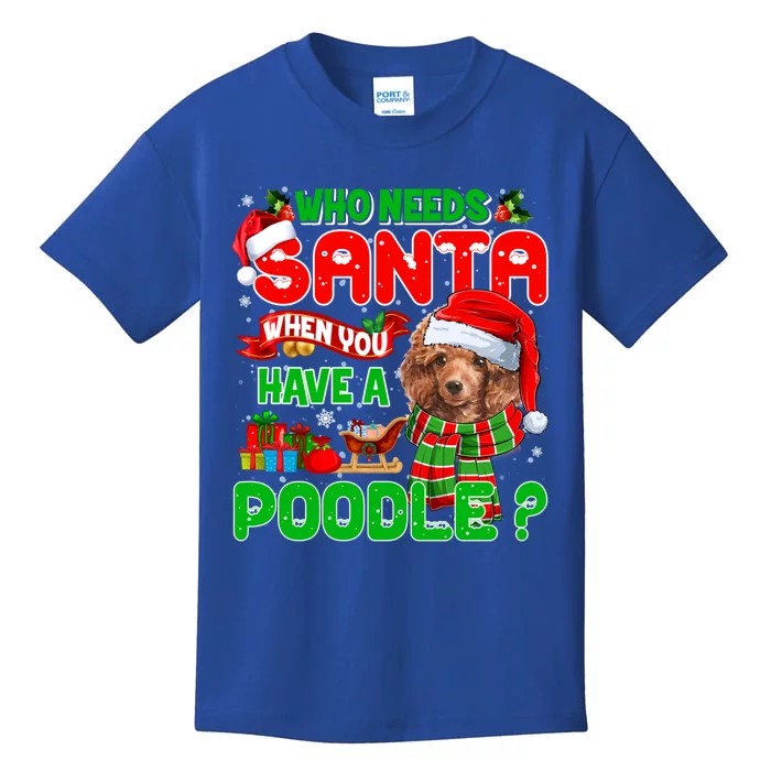 Who Needs Santa When You Have A Poodle Santa Xmas Pajama Gift Kids T-Shirt