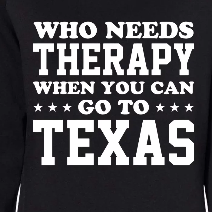 Who Needs Therapy When You Can Go To Texas Womens California Wash Sweatshirt