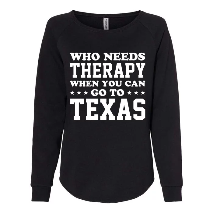 Who Needs Therapy When You Can Go To Texas Womens California Wash Sweatshirt