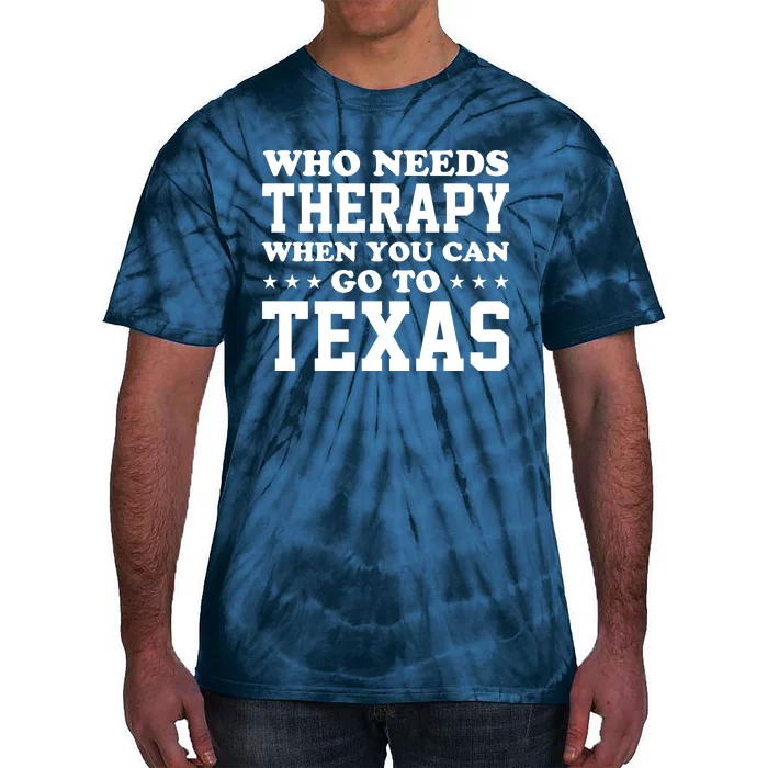 Who Needs Therapy When You Can Go To Texas Tie-Dye T-Shirt