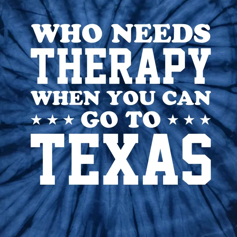 Who Needs Therapy When You Can Go To Texas Tie-Dye T-Shirt