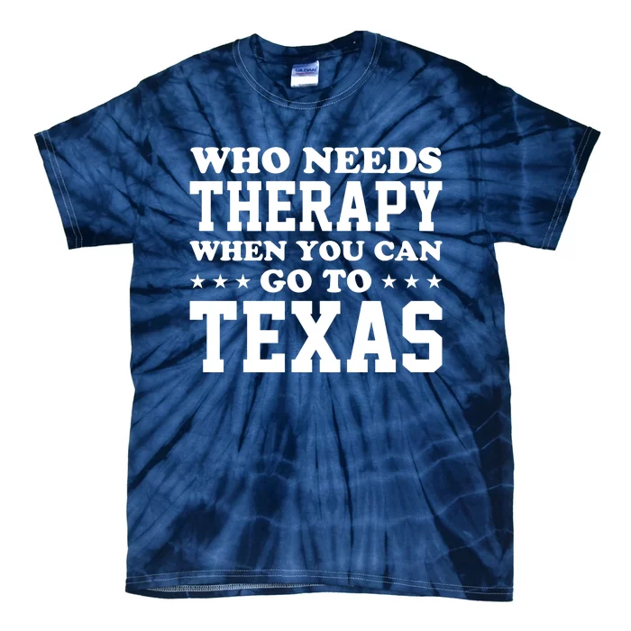 Who Needs Therapy When You Can Go To Texas Tie-Dye T-Shirt