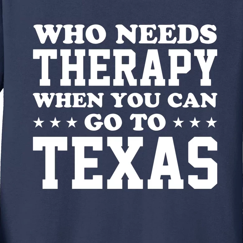 Who Needs Therapy When You Can Go To Texas Kids Long Sleeve Shirt