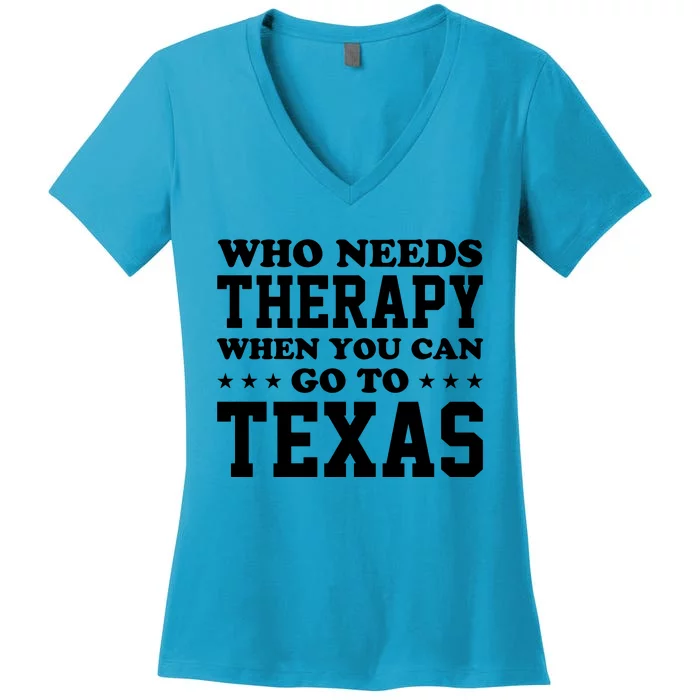 Who Needs Therapy When You Can Go To Texas Women's V-Neck T-Shirt