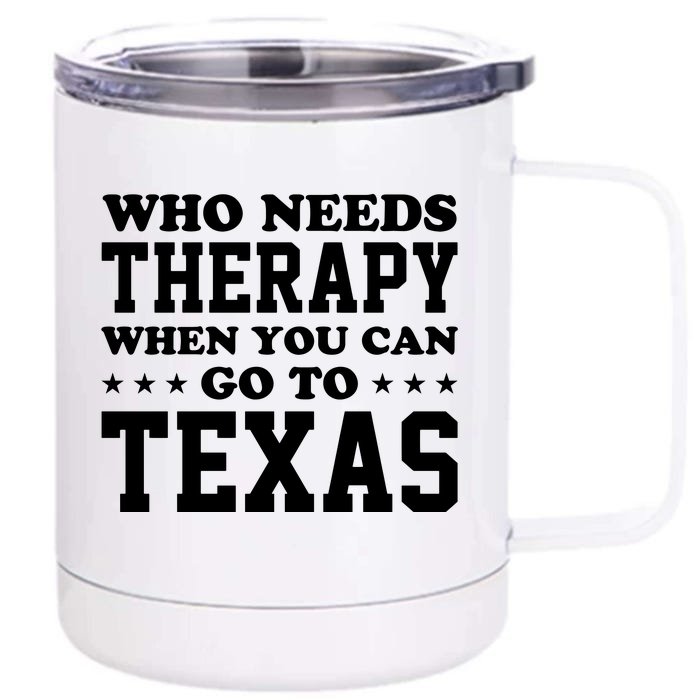 Who Needs Therapy When You Can Go To Texas Front & Back 12oz Stainless Steel Tumbler Cup