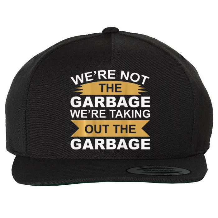 WeRe Not The Garbage WeRe Taking Out The Garbage On Back Wool Snapback Cap