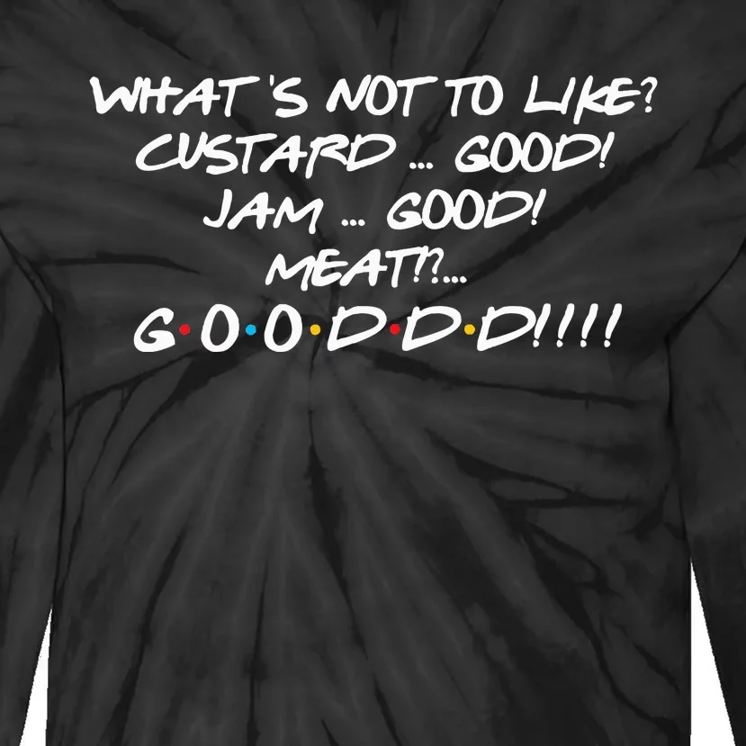 What's Not to Like Custard Jam Meat Good Funny Friend Quote Tie-Dye Long Sleeve Shirt