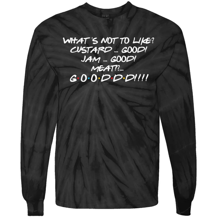 What's Not to Like Custard Jam Meat Good Funny Friend Quote Tie-Dye Long Sleeve Shirt