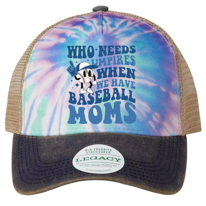 Who Needs Umpires When We Have Baseball Moms Groovy Vibes Legacy Tie Dye Trucker Hat