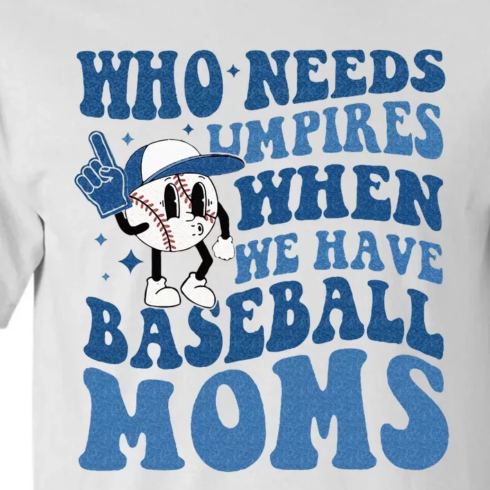 Who Needs Umpires When We Have Baseball Moms Groovy Vibes Tall T-Shirt