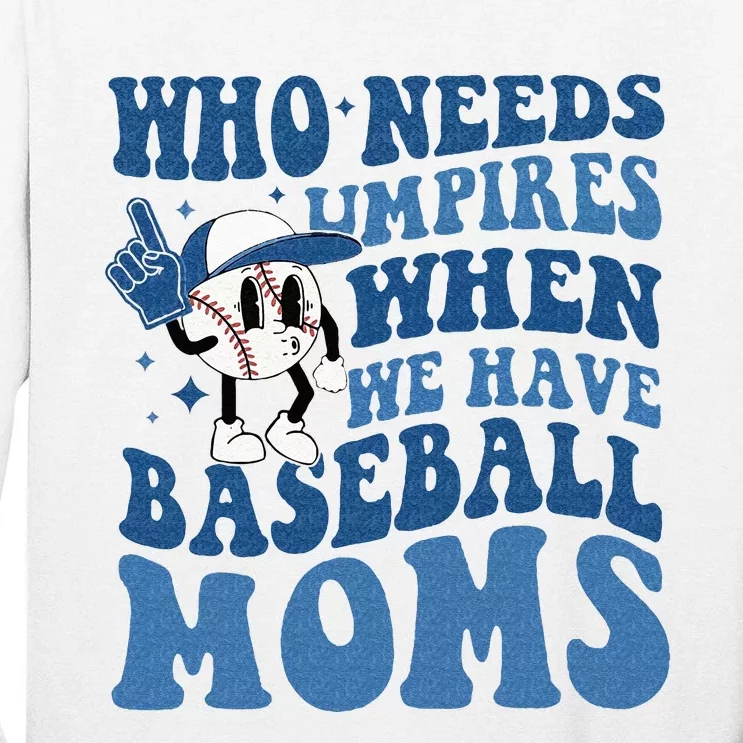 Who Needs Umpires When We Have Baseball Moms Groovy Vibes Tall Long Sleeve T-Shirt