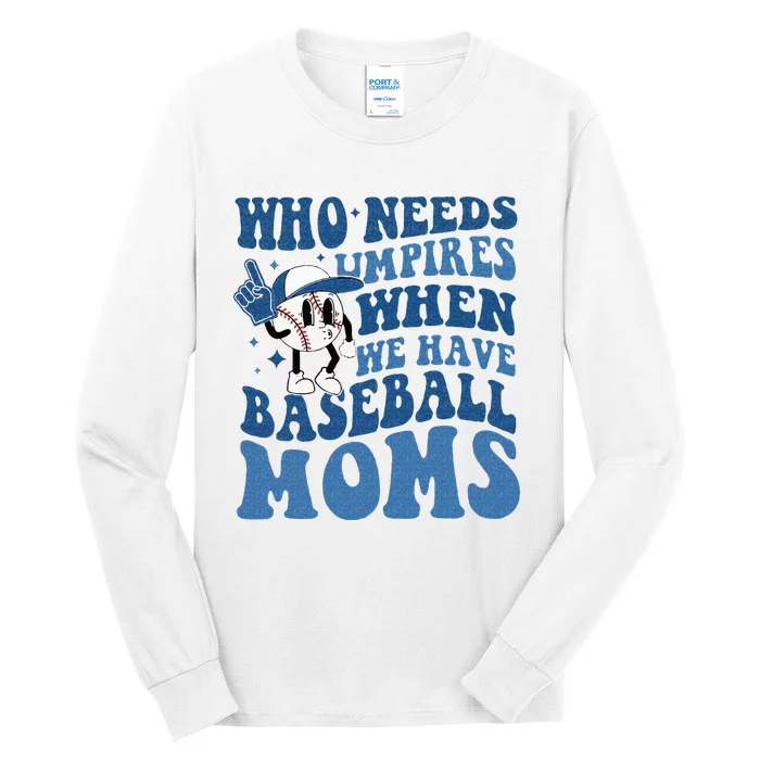 Who Needs Umpires When We Have Baseball Moms Groovy Vibes Tall Long Sleeve T-Shirt