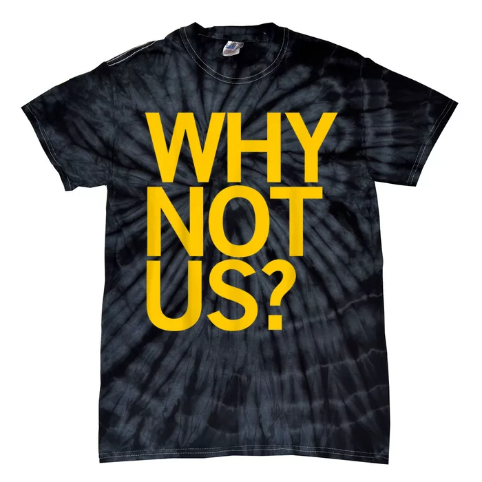 Why Not US For Tie-Dye T-Shirt