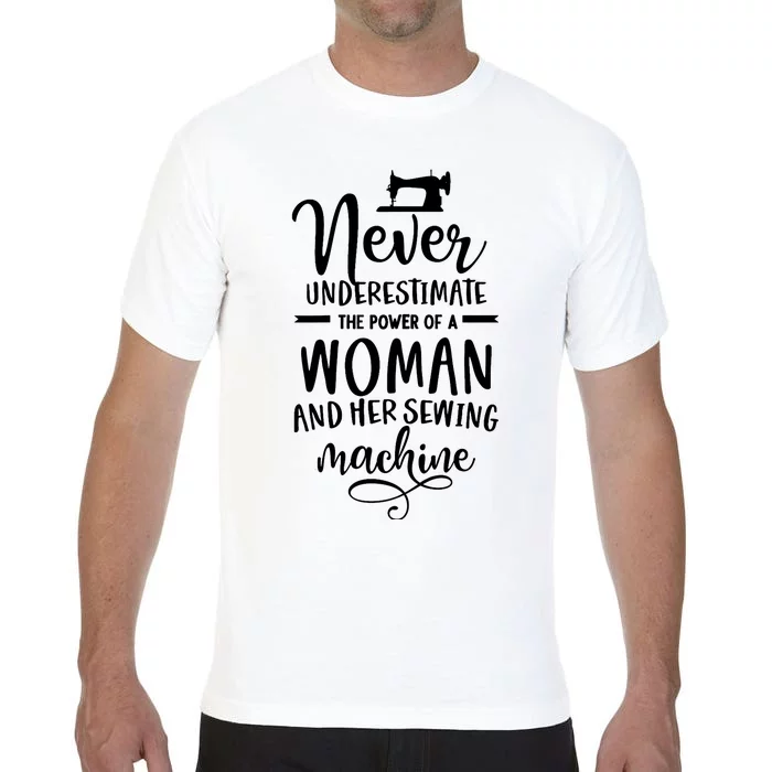 Wo Never underestimate the power of a woman with the sewing machine. Comfort Colors T-Shirt