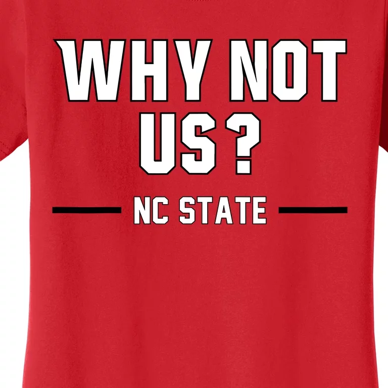 Why Not Us Nc State Women's T-Shirt