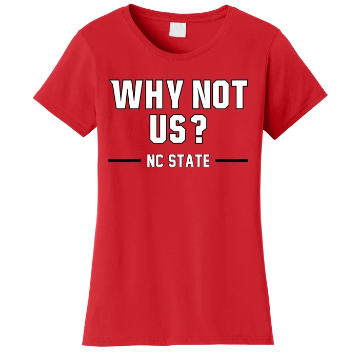 Why Not Us Nc State Women's T-Shirt