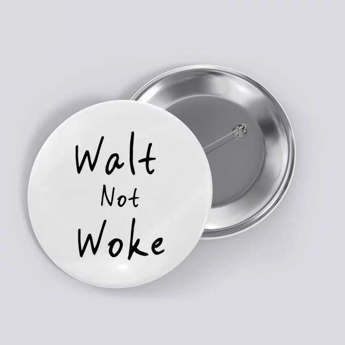 Walt Not Woke Dad Hand Made Button