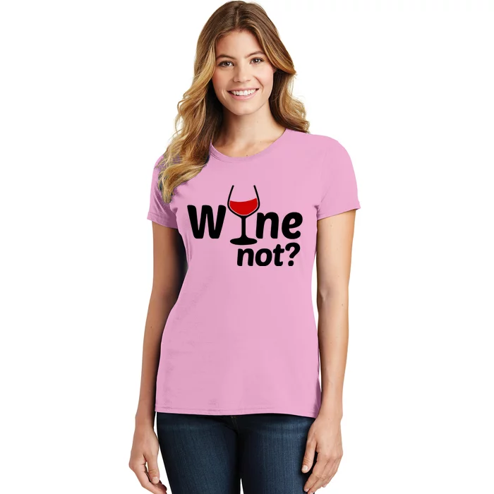 Wine Not Women's T-Shirt