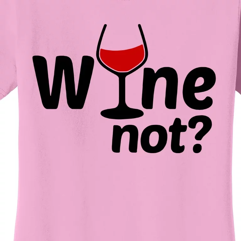 Wine Not Women's T-Shirt