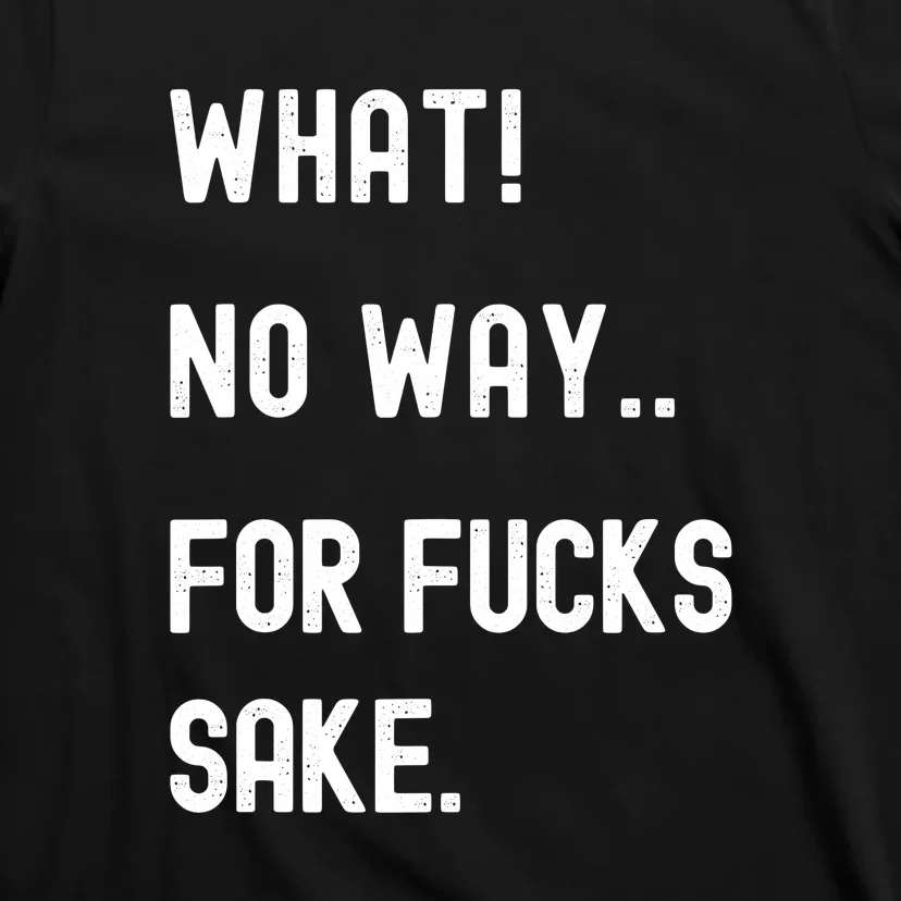 What No Way For Fucks Sake Funny Retro T-Shirt