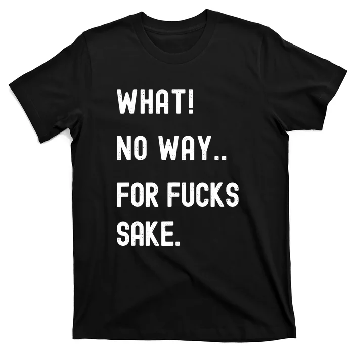 What No Way For Fucks Sake Funny Retro T-Shirt