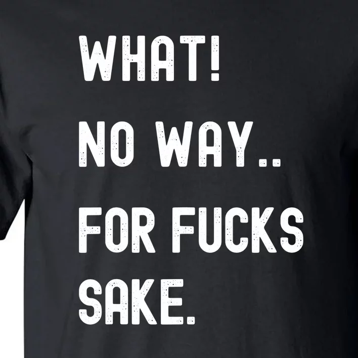 What No Way For Fucks Sake Funny Retro Tall T-Shirt