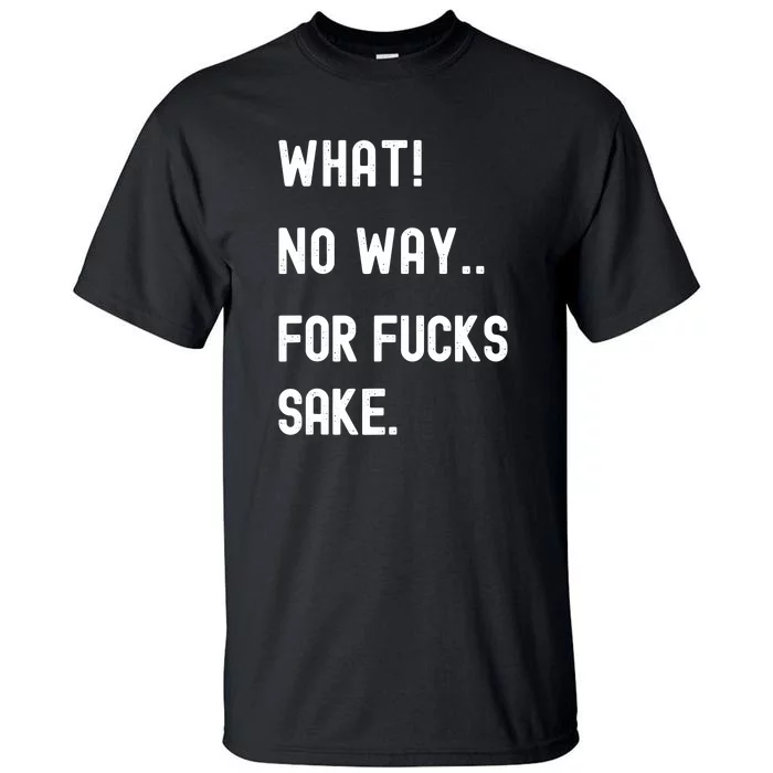 What No Way For Fucks Sake Funny Retro Tall T-Shirt