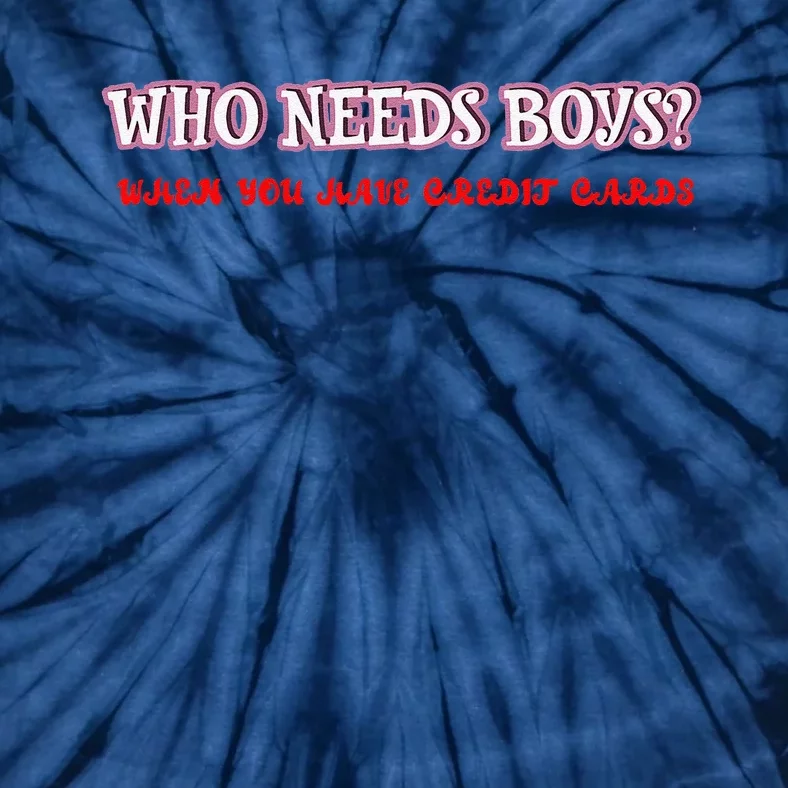 Who Needs When You Have Credit Cards Funny Design Tie-Dye T-Shirt