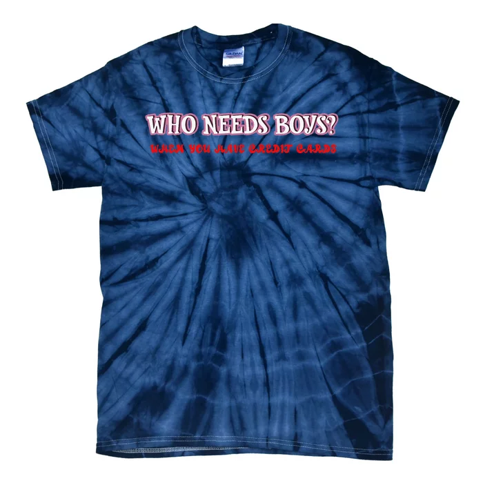 Who Needs When You Have Credit Cards Funny Design Tie-Dye T-Shirt