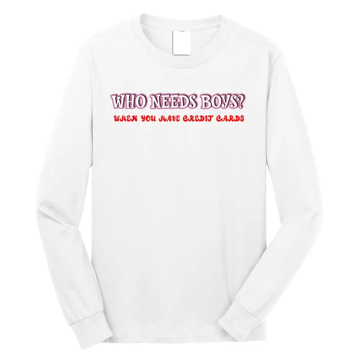 Who Needs When You Have Credit Cards Funny Design Long Sleeve Shirt