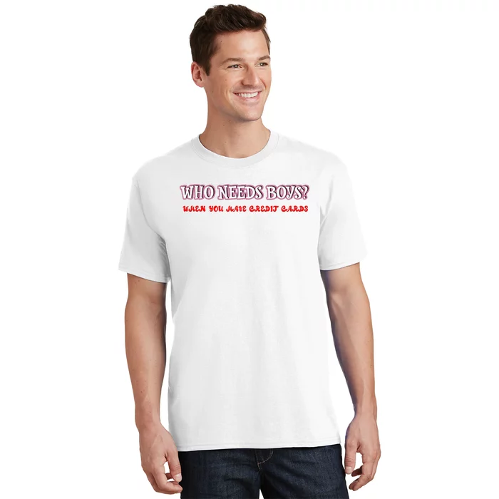 Who Needs When You Have Credit Cards Funny Design T-Shirt