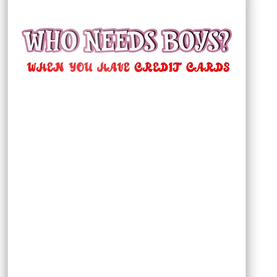 Who Needs When You Have Credit Cards Funny Design Poster