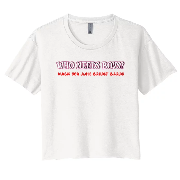 Who Needs When You Have Credit Cards Funny Design Women's Crop Top Tee