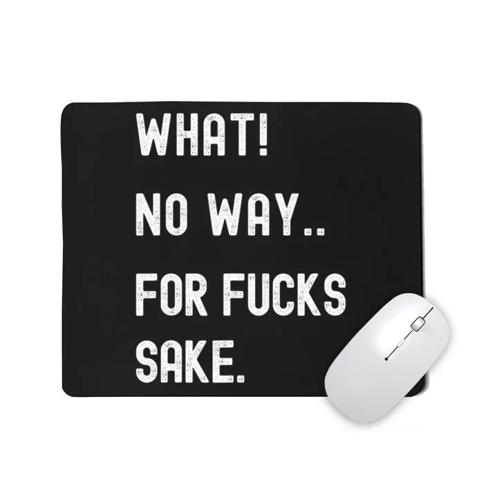 What No Way For Fucks Sake Sarcasm Saying Mousepad