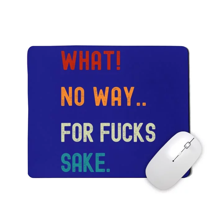 What No Way For Fucks Sake Sarcasm Saying Mousepad