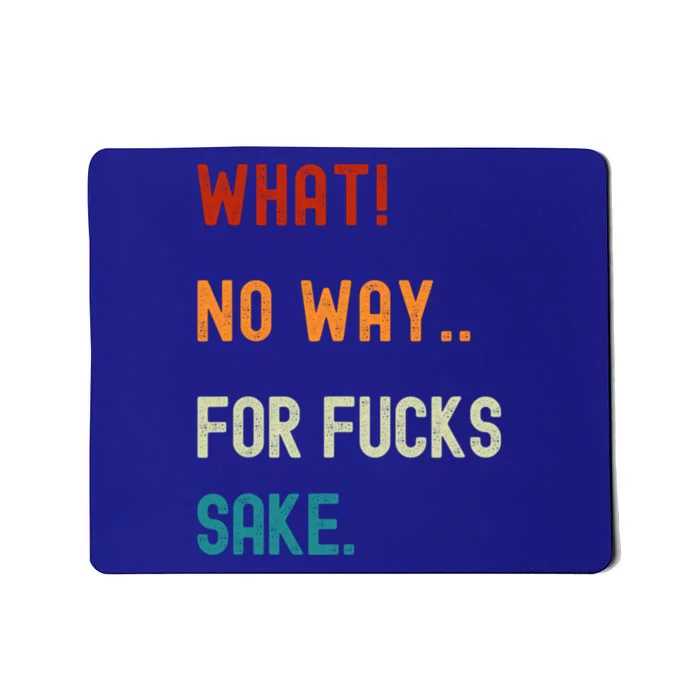 What No Way For Fucks Sake Sarcasm Saying Mousepad