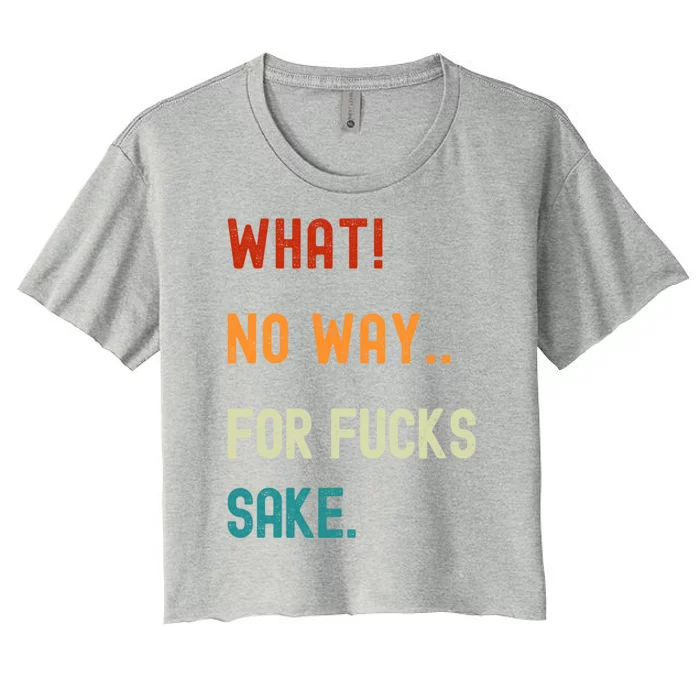 What No Way For Fucks Sake Sarcasm Saying Women's Crop Top Tee