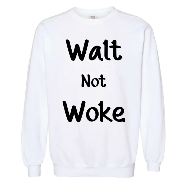 Walt Not Woke Garment-Dyed Sweatshirt