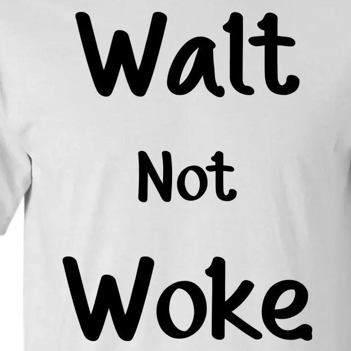 Walt Not Woke Tall T-Shirt