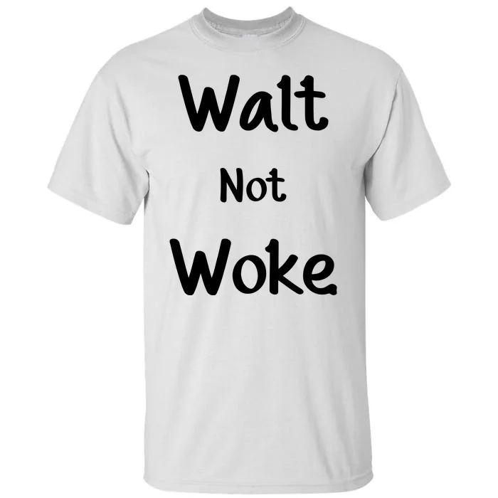 Walt Not Woke Tall T-Shirt