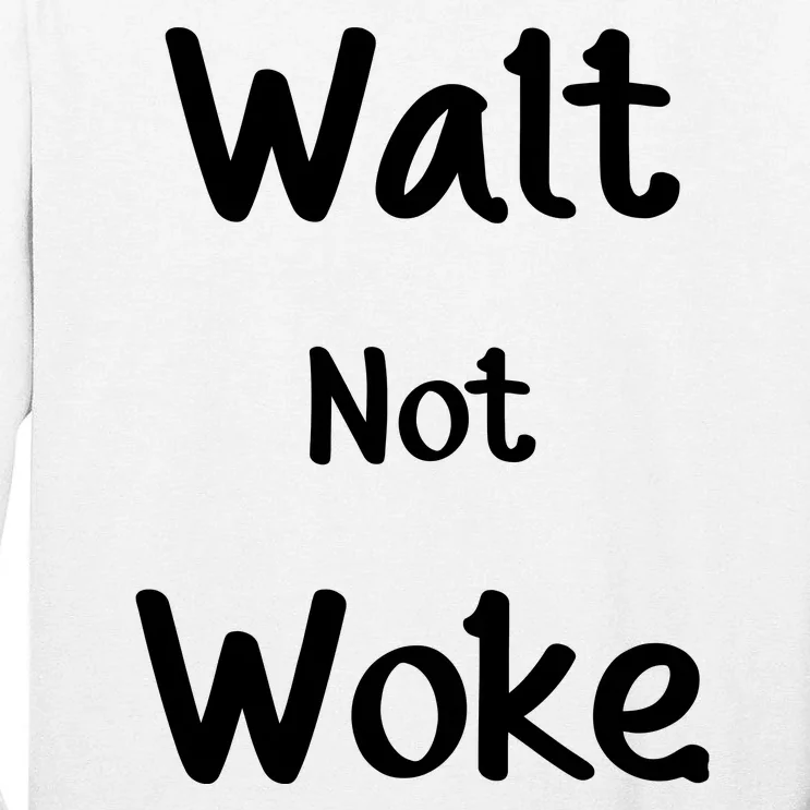 Walt Not Woke Tall Long Sleeve T-Shirt