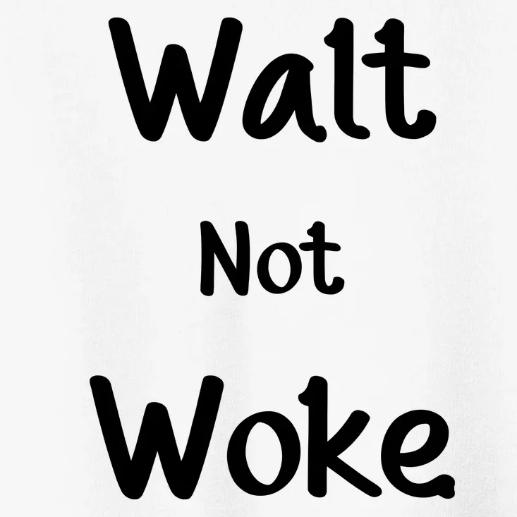 Walt Not Woke Toddler T-Shirt