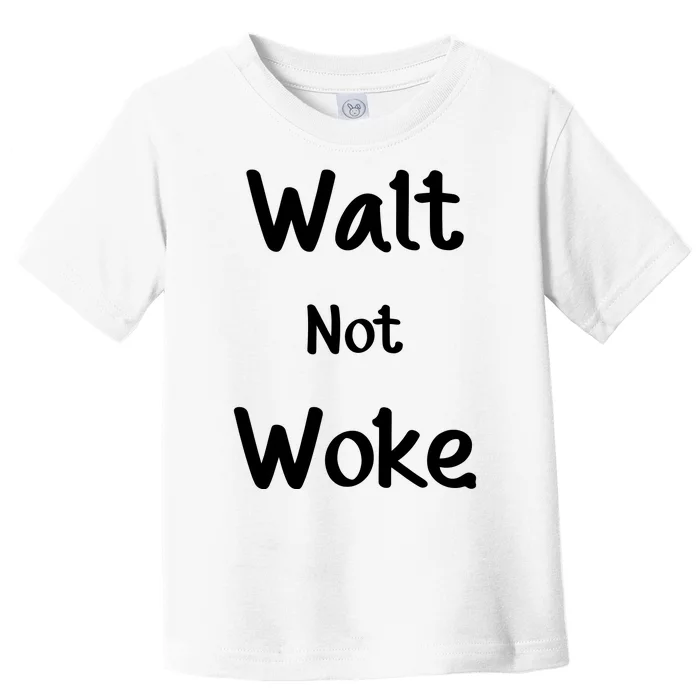 Walt Not Woke Toddler T-Shirt