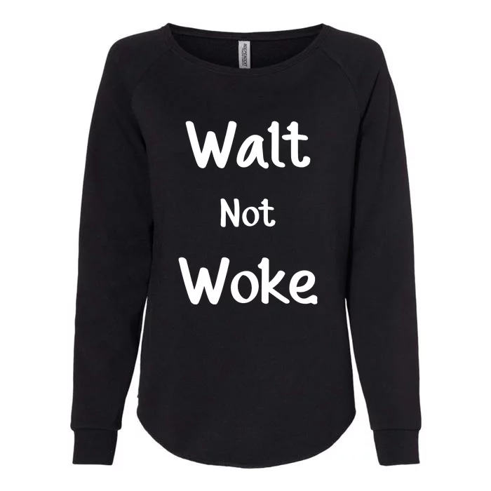 Walt Not Woke Funny Womens California Wash Sweatshirt