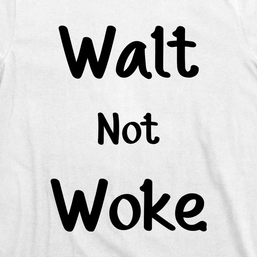 Walt Not Woke Funny T-Shirt