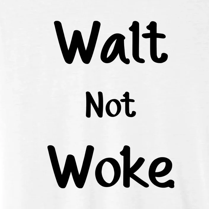 Walt Not Woke Funny ChromaSoft Performance T-Shirt