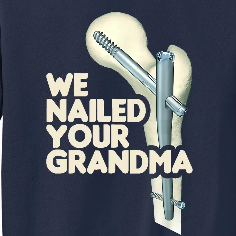 We Nailed Your Grandma Scrub Tech Funny Ortho Hip Surgery Sweatshirt